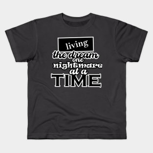 Living the dream one nightmare at a time Kids T-Shirt